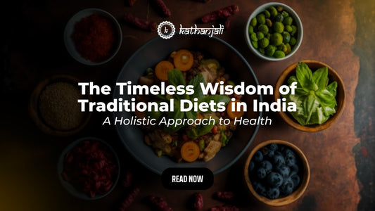 The Timeless Wisdom of Traditional Diets in India: A Holistic Approach to Health